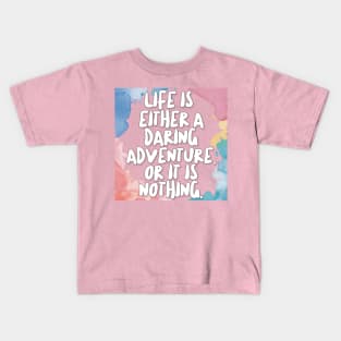 Life Is Either A Daring Adventure, Or It Is Nothing. Kids T-Shirt